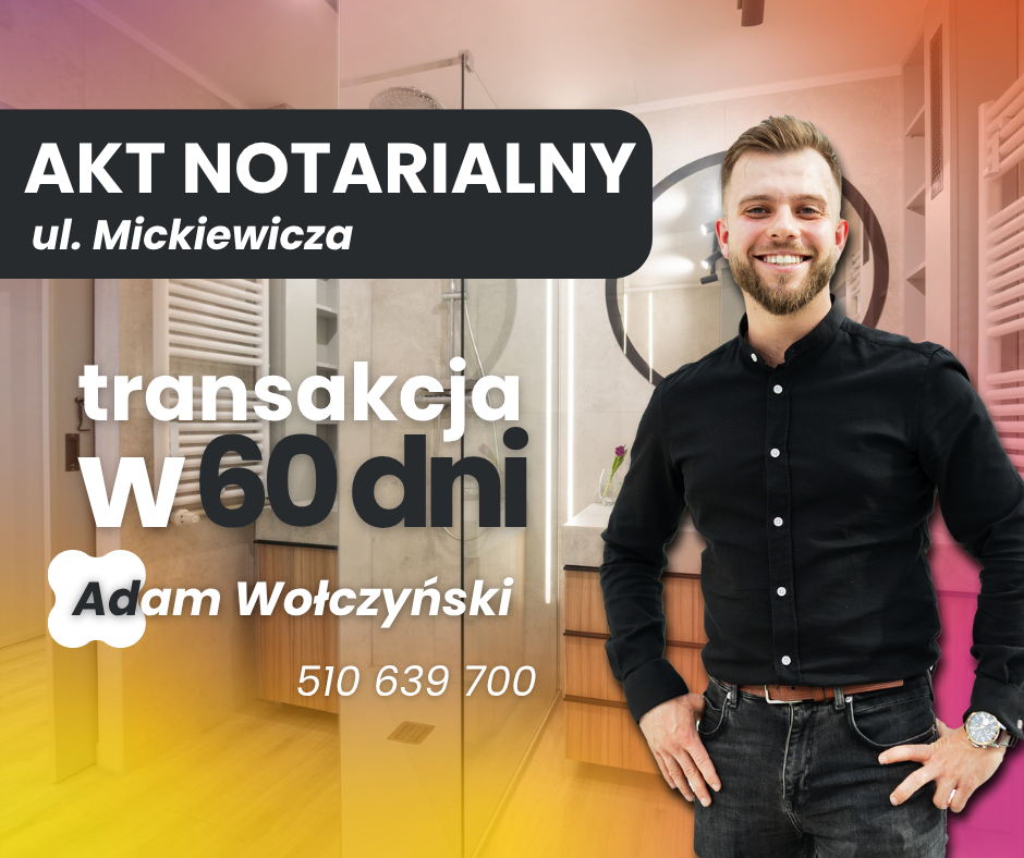 Sprzedane: ul. Mickiewicza, akt notarialny, transakcja w 60 dni